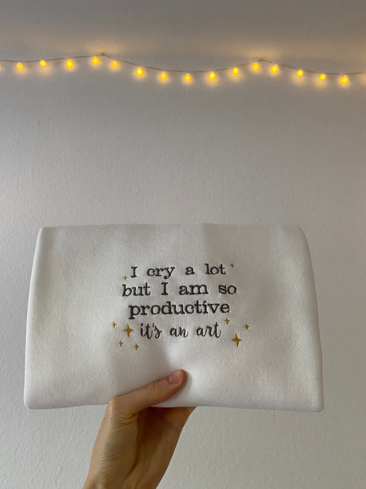 I cry a lot but I am so productive | Crewneck | Ready to Ship